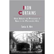 Iron Curtains Gates, Suburbs and Privatization of Space in the Post-socialist City