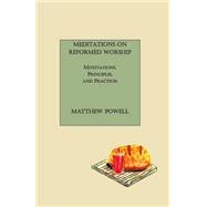 Meditations on Reformed Worship