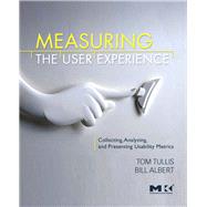 Measuring the User Experience : Collecting, Analyzing, and Presenting Usability Metrics