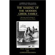 The Making of the Modern Greek Family: Marriage and Exchange in Nineteenth-Century Athens