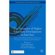 The Dynamics of Higher Education Development in East Asia Asian Cultural Heritage, Western Dominance, Economic Development, and Globalization