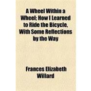 A Wheel Within a Wheel: How I Learned to Ride the Bicycle, With Some Reflections by the Way