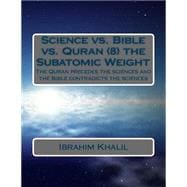 Science Vs. Bible Vs. Quran 8 the Subatomic Weight