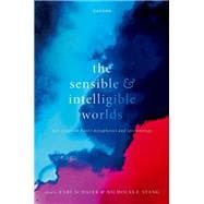 The Sensible and Intelligible Worlds New Essays on Kant's Metaphysics and Epistemology