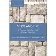 Spirit and Fire A Thematic Anthology Of The Writings Of Origen