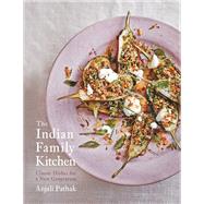 The Indian Family Kitchen Classic Dishes for a New Generation: A Cookbook