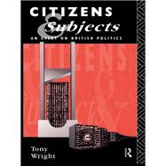 Citizens and Subjects: An Essay on British Politics