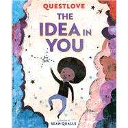 The Idea in You A Picture Book