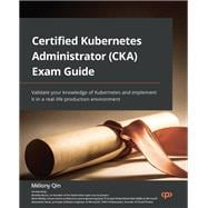 Certified Kubernetes Administrator (CKA) Exam Guide,9781803238265