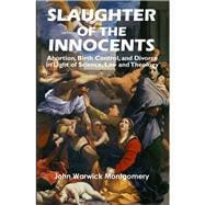 Slaughter of the Innocents Abortion, Birth Control, & Divorce in Light of Science, Law & Theology