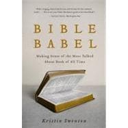 Bible Babel : Making Sense of the Most Talked about Book of All Time