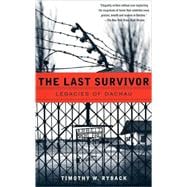The Last Survivor Legacies of Dachau
