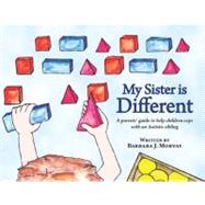 My Sister Is Different: A Sibling's Guide to Coping with Autism