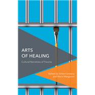 Arts of Healing Cultural Narratives of Trauma