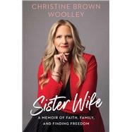 Sister Wife A Memoir of Faith, Family, and Finding Freedom