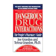 Dangerous Drug Interactions How To Protect Yourself From Harmful Drug/Drug, Drug/Food, Drug/Vitamin Combinations