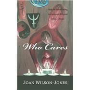 Who Cares: Help for Those Caring for Seriously Ill Loved Ones at Home