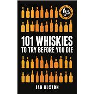 101 Whiskies to Try Before You Die (Revised and Updated) 4th Edition