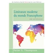 Littérature moderne du monde Francophone: Une anthologie