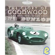 The Glory of Goodwood: The Spiritual Home of British Motor Racing