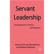 Servant Leadership Developments in Theory and Research