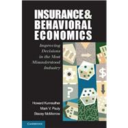 Insurance and Behavioral Economics: Improving Decisions in the Most Misunderstood Industry