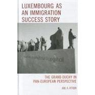 Luxembourg as an Immigration Success Story The Grand Duchy in Pan-European Perspective