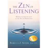 The Zen of Listening Mindful Communication in the Age of Distraction