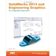 Solidworks 2013 and Engineering Graphics: An Integrated Approach