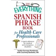 The Everything Spanish Phrase Book for Health Care Professionals