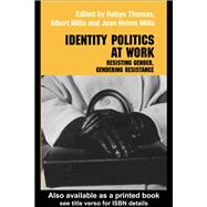 Identity Politics at Work: Resisting Gender, Gendering Resistance