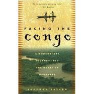 Facing the Congo A Modern-Day Journey into the Heart of Darkness
