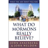 What Do Mormons Really Believe? : What the Ads Don't Tell You