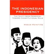 The Indonesian Presidency The Shift from Personal toward Constitutional Rule