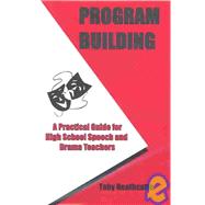 Program Building : A Practical Guide for High School Speech and Drama Teachers