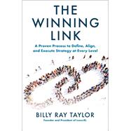 The Winning Link: A Proven Process to Define, Align, and Execute Strategy at Every Level
