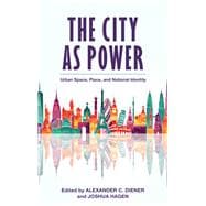 The City as Power Urban Space, Place, and National Identity
