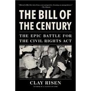 The Bill of the Century The Epic Battle for the Civil Rights Act