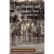 Law, Disorder and the Colonial State Corruption in Burma c.1900