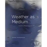 Weather as Medium Toward a Meteorological Art