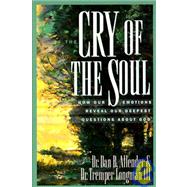 The Cry of the Soul; How Our Emotions Reveal Our Deepest Questions about God