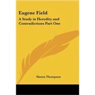 Eugene Field : A Study in Heredity and Contradictions
