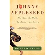 Right Fresh from Heaven: Johnny Appleseed: the Man, the Myth and the American Story