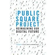 The Public Square Project Reimagining Our Digital Future