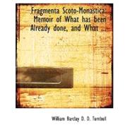 Fragmenta Scoto-monastica: Memoir of What Has Been Already Done, and What Materials Exist Towards the Formation of a Scotish Monasticon