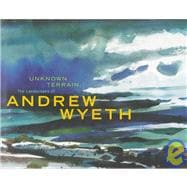 Unknown Terrain : The Landscapes of Andrew Wyeth