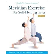 Meridian Exercise for Self-healing: Classified by Common Symptoms:book 1