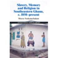 Slavery, Memory, and Religion in Southeastern Ghana, c. 1850-Present