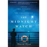 The Midnight Watch A Novel of the Titanic and the Californian