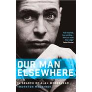 Our Man Elsewhere: In Search of Alan Moorehead